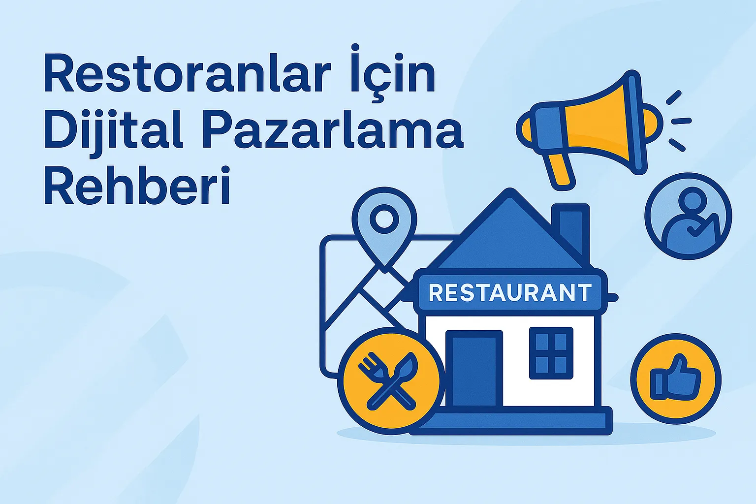 Restoranlar için dijital pazarlama rehberini tanıtan bir görsel. Sol üstte koyu mavi renkle “Restoranlar İçin Dijital Pazarlama Rehberi” yazısı bulunuyor. Sağ altta restoran simgesi, konum pini, çatal-bıçak ikonu, megafon, kullanıcı ve beğeni simgeleri yer almakta. Arka plan açık mavi tonlarda.